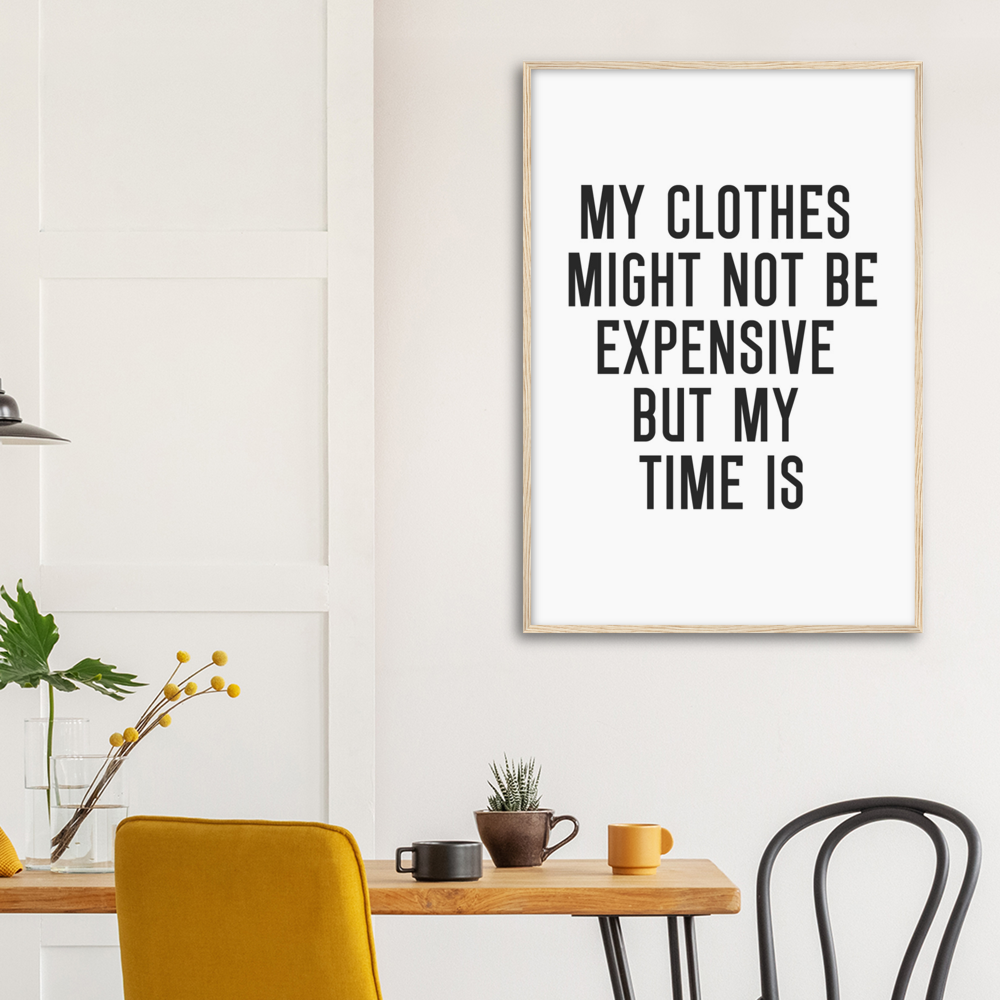 3_ Affiche My clothes might not be expensive but my time is