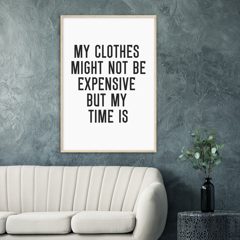 4_ Affiche My clothes might not be expensive but my time is
